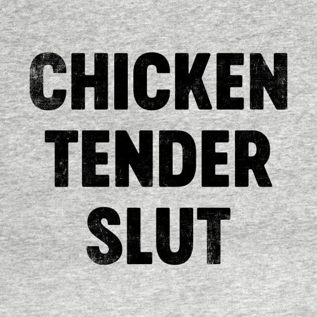 Chicken Tender Slut (Black) Funny by tervesea